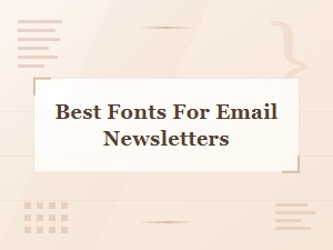 Best Fonts for Email Newsletters: Typography Guide for Better Engagement