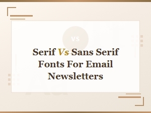 Serif vs Sans Serif Fonts: Best Typography for Email Newsletters