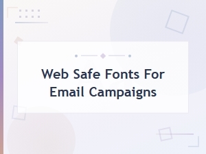 Web Safe Fonts for Email Campaigns: Best Typography Choices