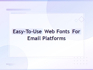 Best Easy-to-Use Web Fonts for Email Platforms