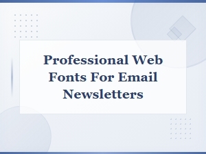 Best Professional Web-Safe Fonts for Email Newsletters in 2024