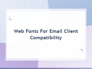 Best Web Fonts for Email Client Compatibility and Deliverability