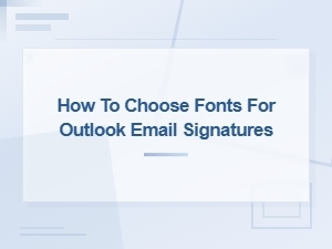 How to Choose the Best Fonts for Outlook Email Signatures