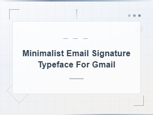 Best Minimalist Email Signature Fonts for Gmail in 2024