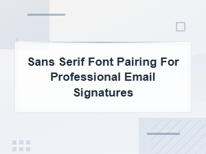 Best Sans Serif Font Pairings for Professional Email Signatures