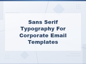 Best Sans Serif Fonts for Professional Corporate Email Templates
